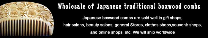 Wholesale of Japanese traditional boxwood combs suit Kimono,Haori coat,Yukata,Kanzashi,Samurai,Geisha,Maiko,Sumo,and so on.